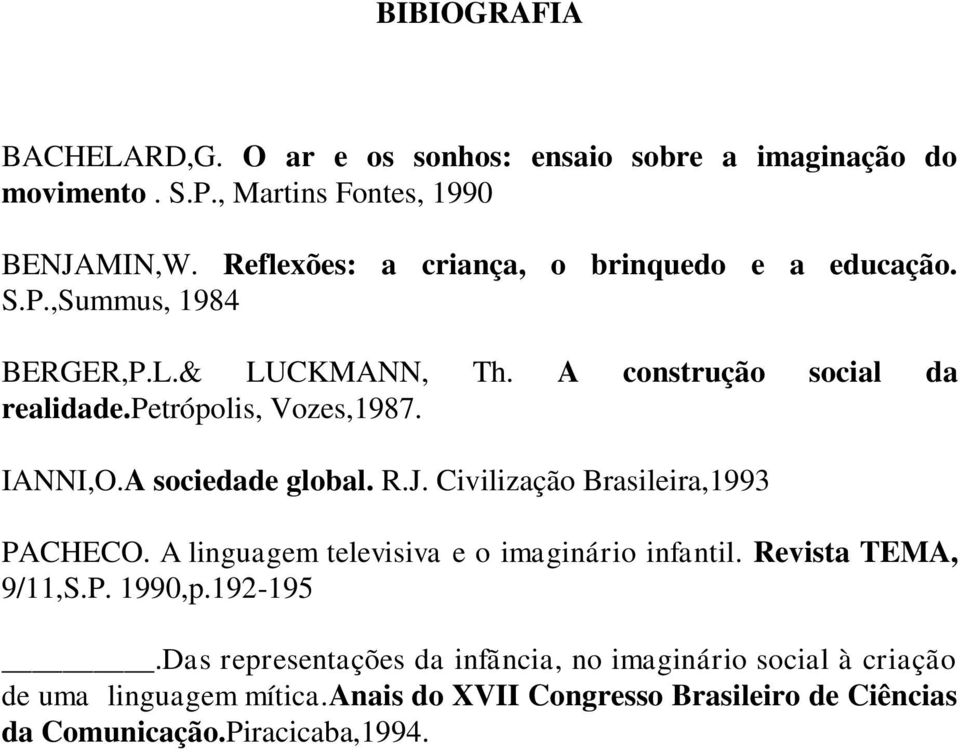 IANNI,O.A sociedade global. R.J. Civilização Brasileira,1993 PACHECO. A linguagem televisiva e o imaginário infantil. Revista TEMA, 9/11,S.P. 1990,p.