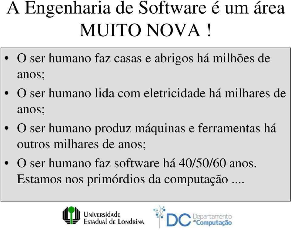 eletricidade há milhares de anos; O ser humano produz máquinas e ferramentas