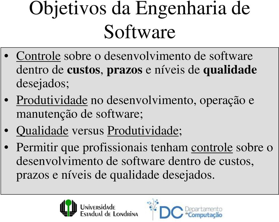 manutenção de software; Qualidade versus Produtividade; Permitir que profissionais tenham