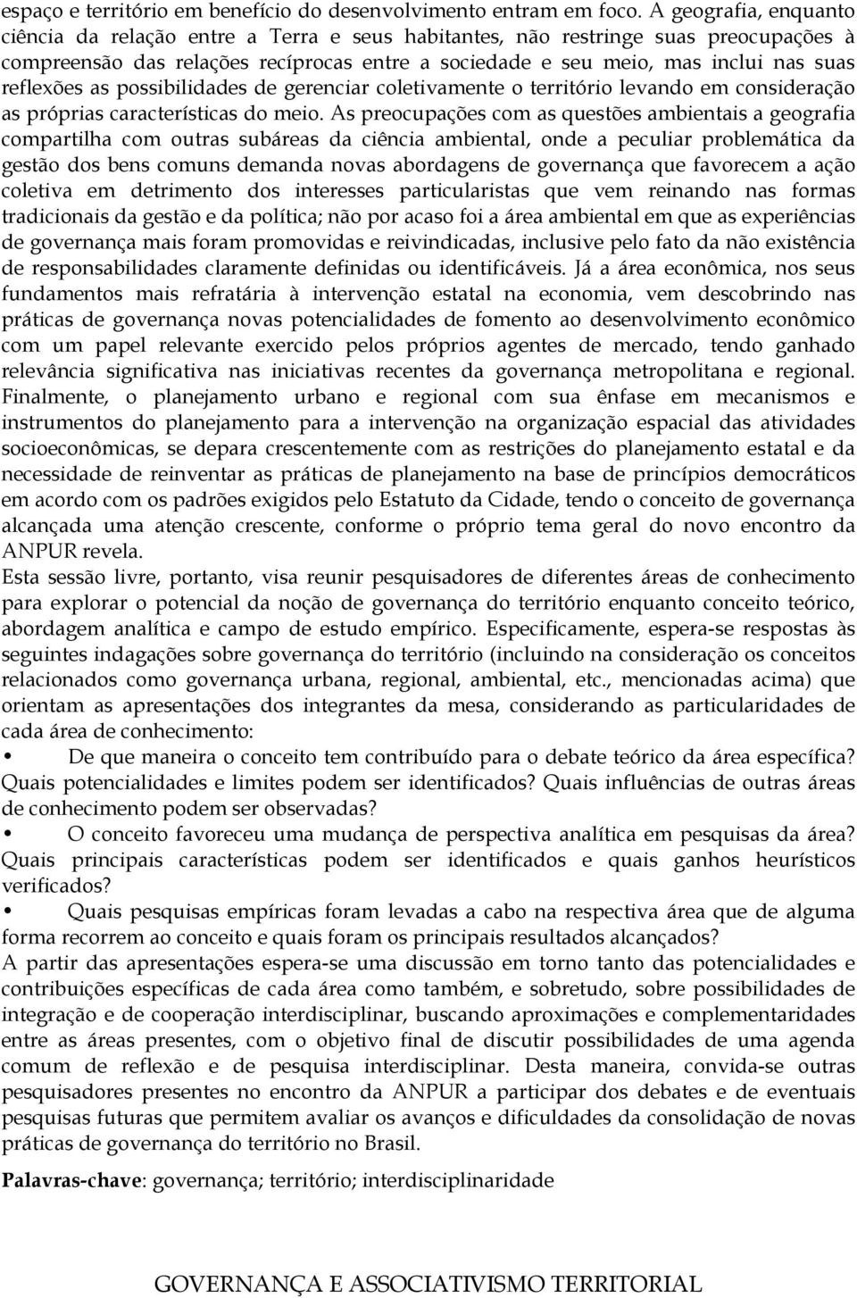 reflexões as possibilidades de gerenciar coletivamente o território levando em consideração as próprias características do meio.