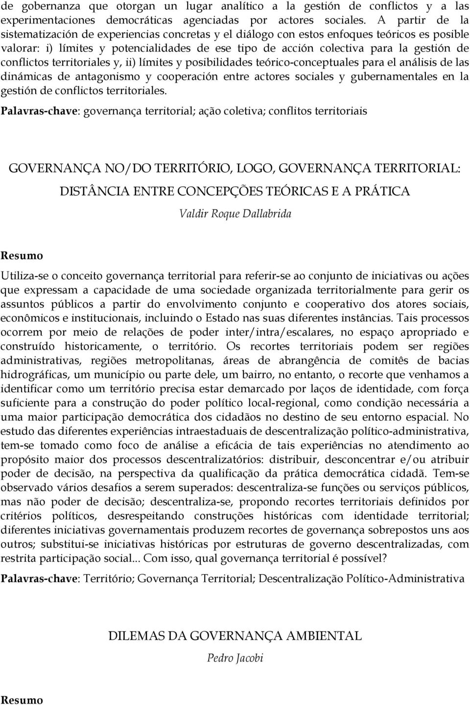 conflictos territoriales y, ii) límites y posibilidades teórico-conceptuales para el análisis de las dinámicas de antagonismo y cooperación entre actores sociales y gubernamentales en la gestión de