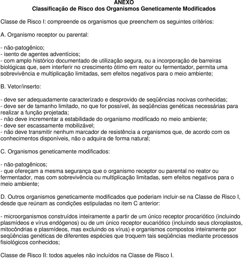 interferir no crescimento ótimo em reator ou fermentador, permita uma sobrevivência e multiplicação limitadas, sem efeitos negativos para o meio ambiente; B.