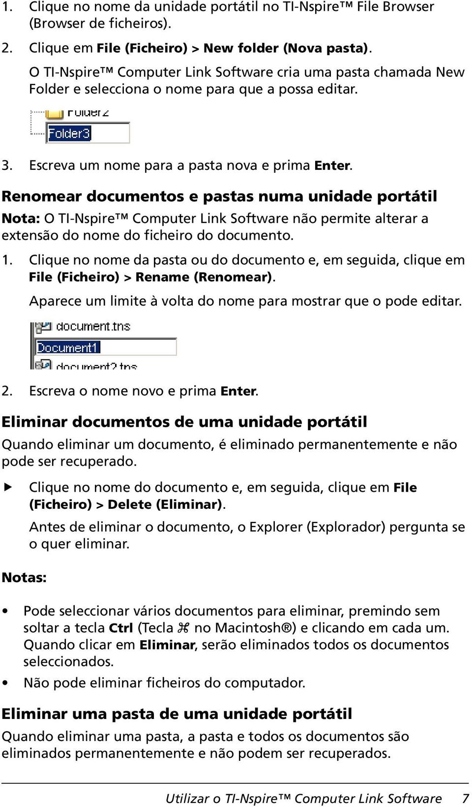 Renomear documentos e pastas numa unidade portátil Nota: O TI-Nspire Computer Link Software não permite alterar a extensão do nome do ficheiro do documento. 1.