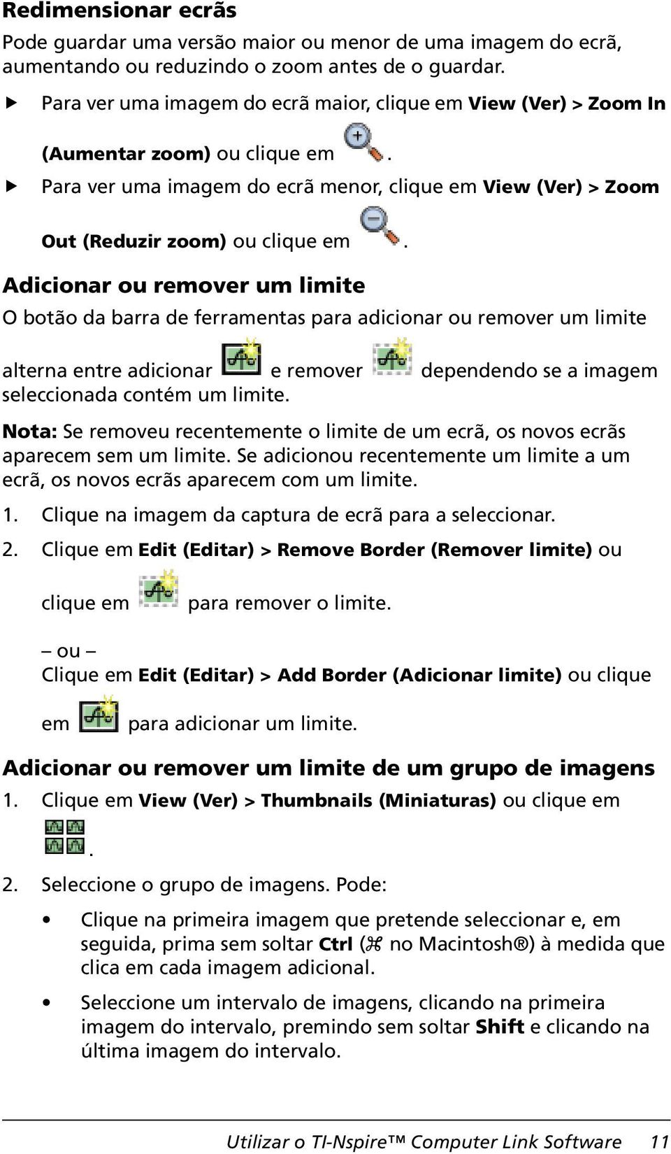 Adicionar ou remover um limite O botão da barra de ferramentas para adicionar ou remover um limite alterna entre adicionar e remover dependendo se a imagem seleccionada contém um limite.