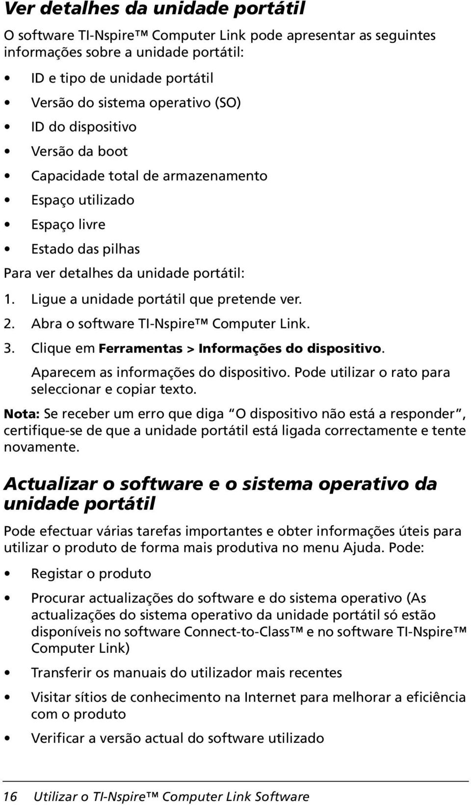 2. Abra o software TI-Nspire Computer Link. 3. Clique em Ferramentas > Informações do dispositivo. Aparecem as informações do dispositivo. Pode utilizar o rato para seleccionar e copiar texto.