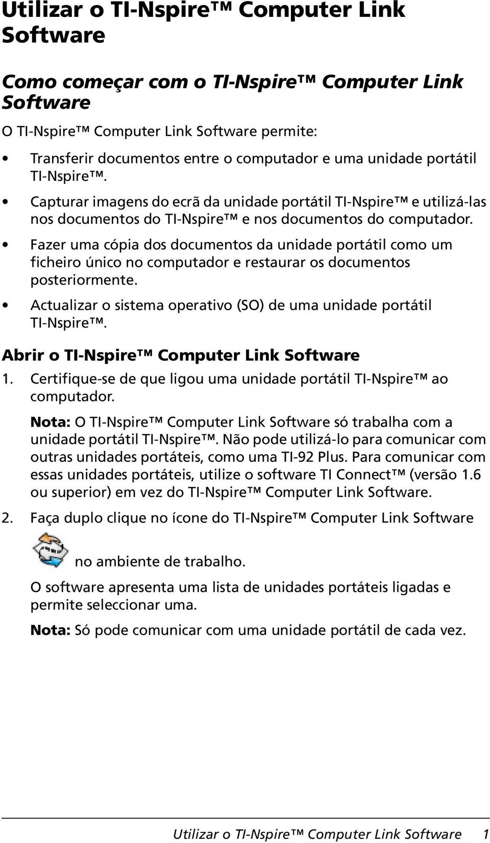 Fazer uma cópia dos documentos da unidade portátil como um ficheiro único no computador e restaurar os documentos posteriormente. Actualizar o sistema operativo (SO) de uma unidade portátil TI-Nspire.