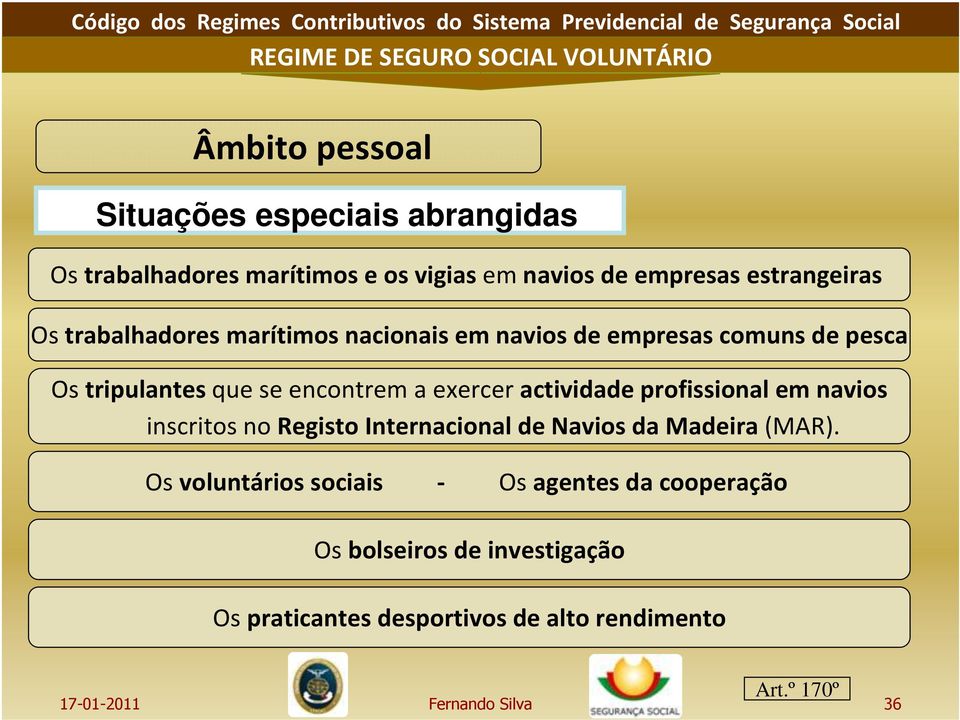 exercer actividade profissional em navios inscritos no Registo Internacional de Navios da Madeira(MAR).