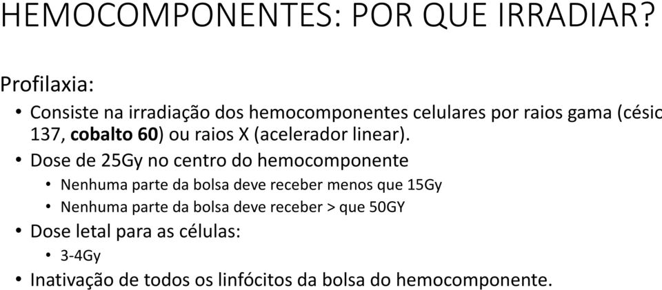 Dose de 25Gy no centro do hemocomponente Nenhuma parte da bolsa deve receber menos que 15Gy