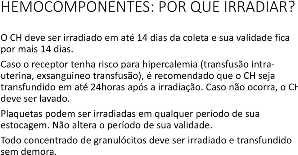 seja transfundido em até 24horas após a irradiação. Caso não ocorra, o CH deve ser lavado.