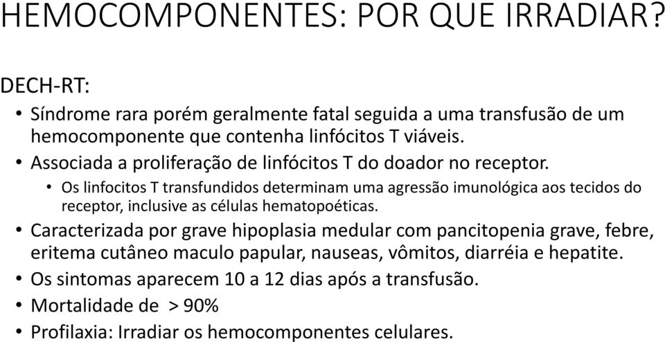 Os linfocitos T transfundidos determinam uma agressão imunológica aos tecidos do receptor, inclusive as células hematopoéticas.