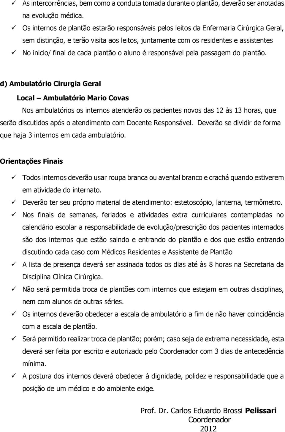 plantão o aluno é responsável pela passagem do plantão.