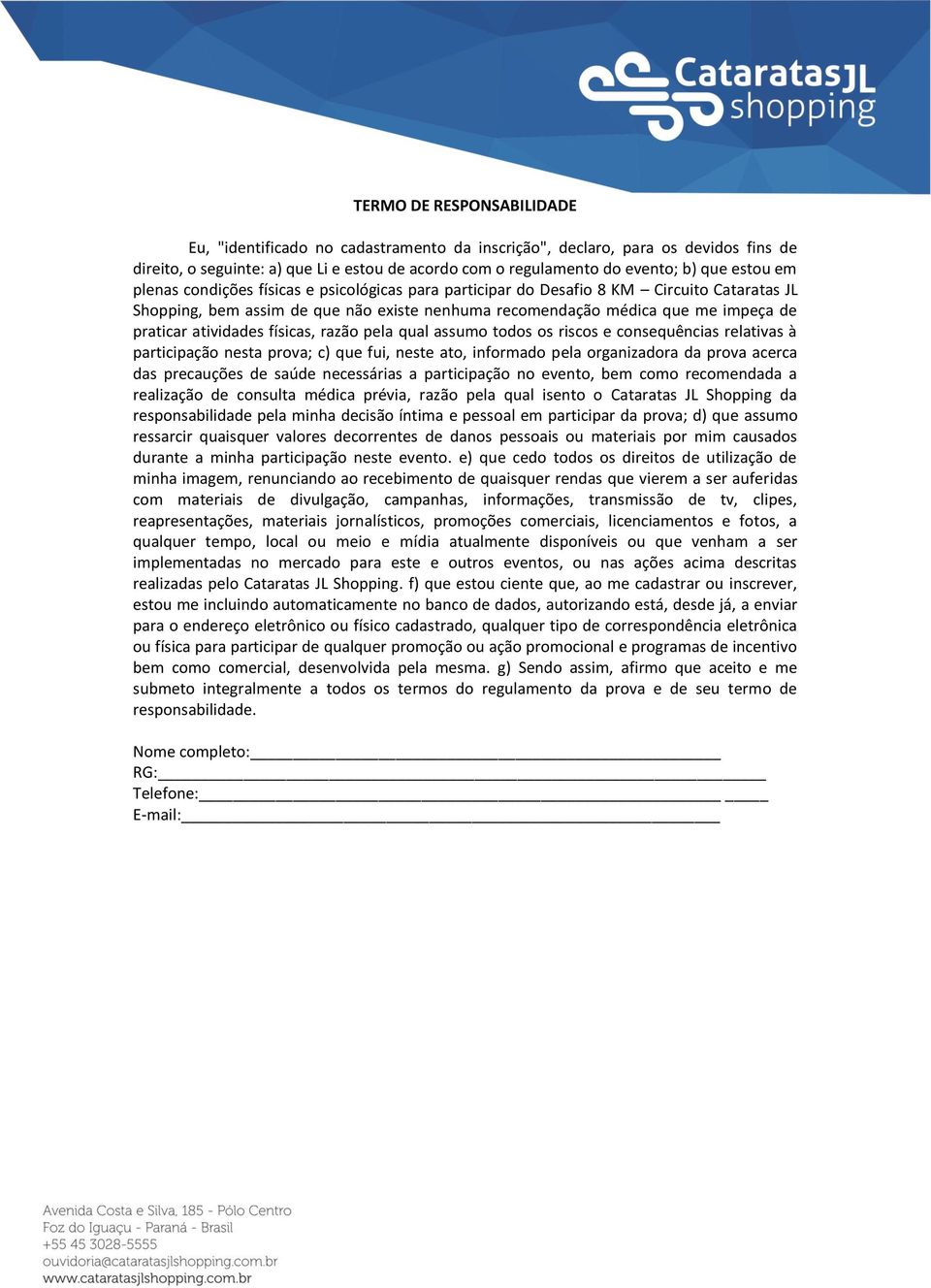 físicas, razão pela qual assumo todos os riscos e consequências relativas à participação nesta prova; c) que fui, neste ato, informado pela organizadora da prova acerca das precauções de saúde