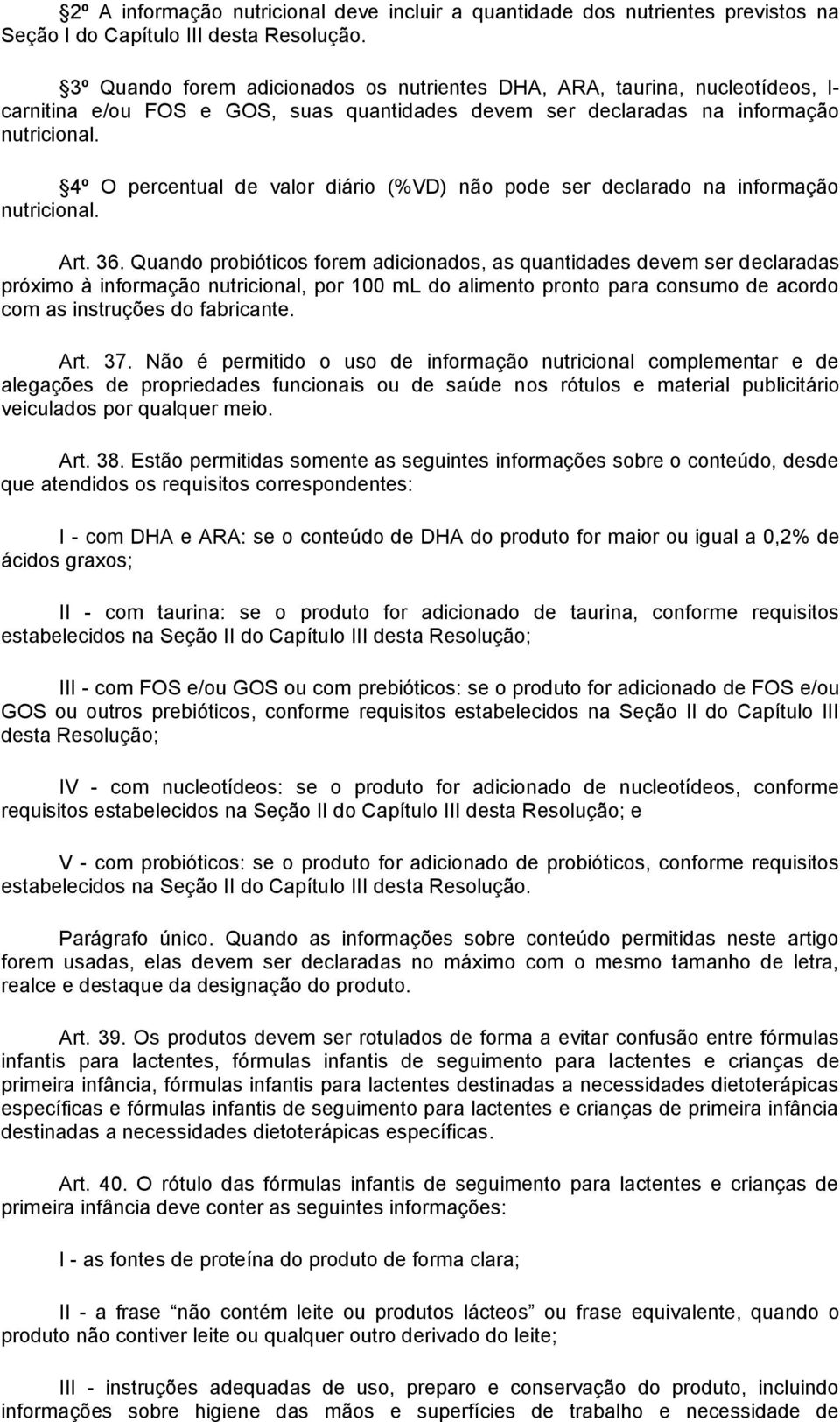 4º O percentual de valor diário (%VD) não pode ser declarado na informação nutricional. Art. 36.