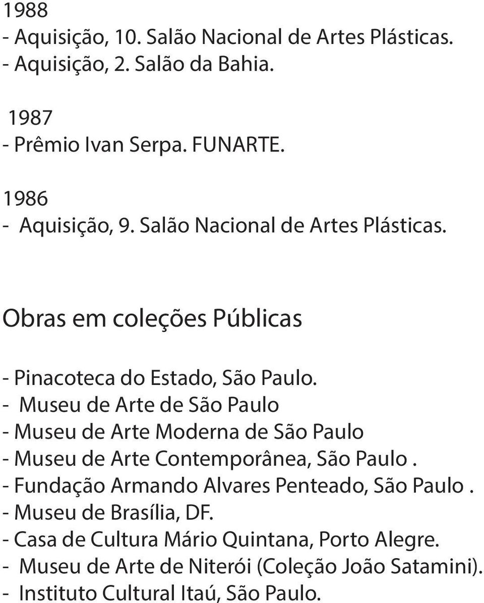 - Museu de Arte de São Paulo - Museu de Arte Moderna de São Paulo - Museu de Arte Contemporânea, São Paulo.