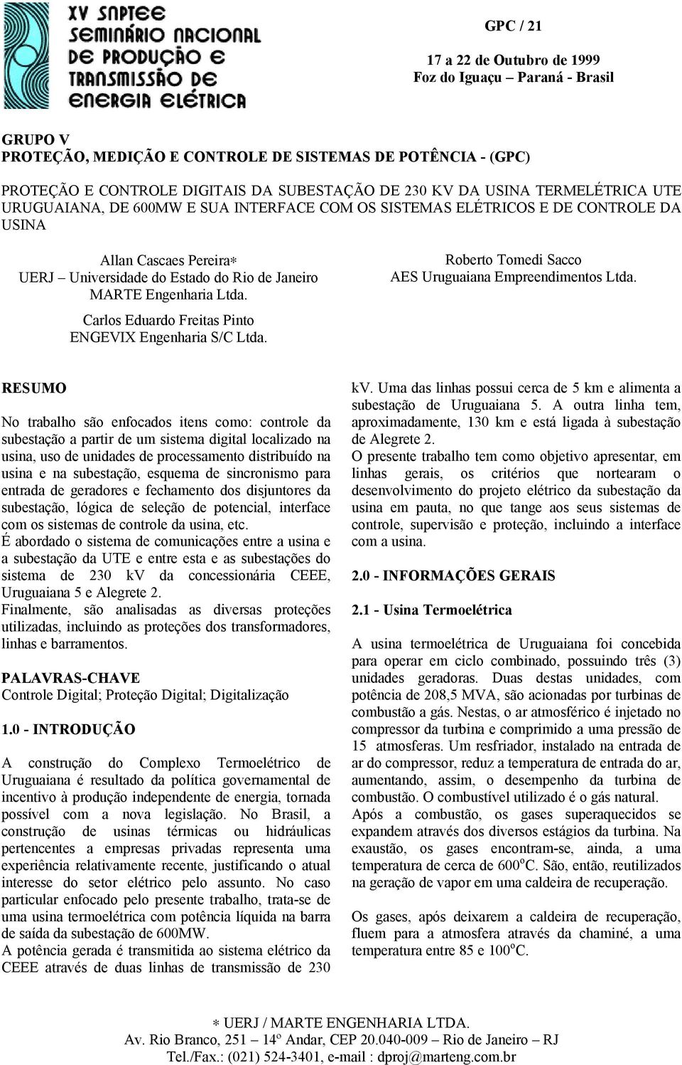 Carlos Eduardo Freitas Pinto ENGEVIX Engenharia S/C Ltda. Roberto Tomedi Sacco AES Uruguaiana Empreendimentos Ltda.