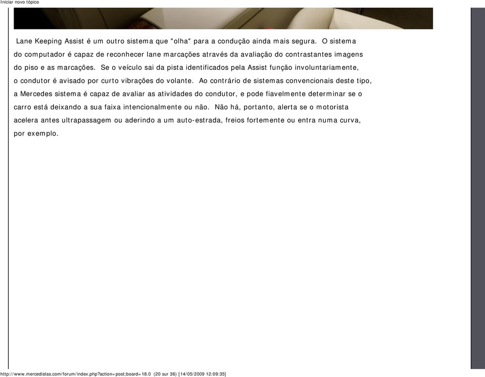 Se o veículo sai da pista identificados pela Assist função involuntariamente, o condutor é avisado por curto vibrações do volante.