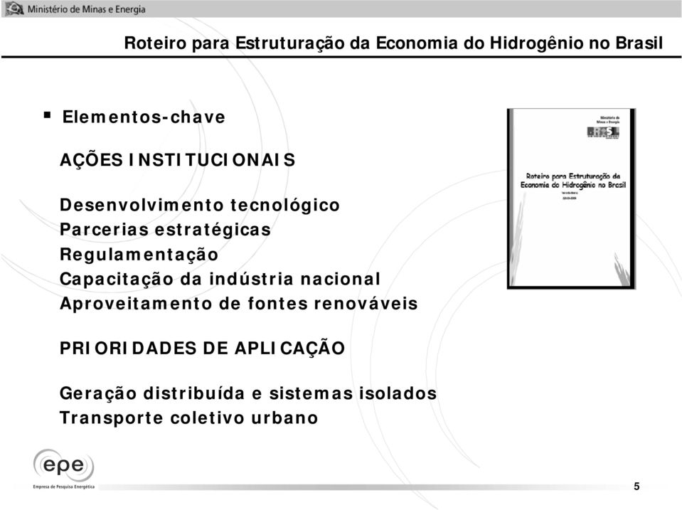 Regulamentação Capacitação da indústria nacional Aproveitamento de fontes