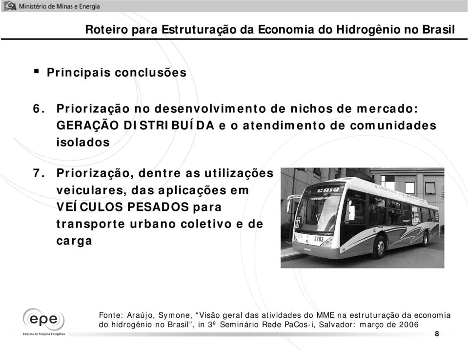 Priorização, dentre as utilizações veiculares, das aplicações em VEÍCULOS PESADOS para transporte urbano coletivo e de