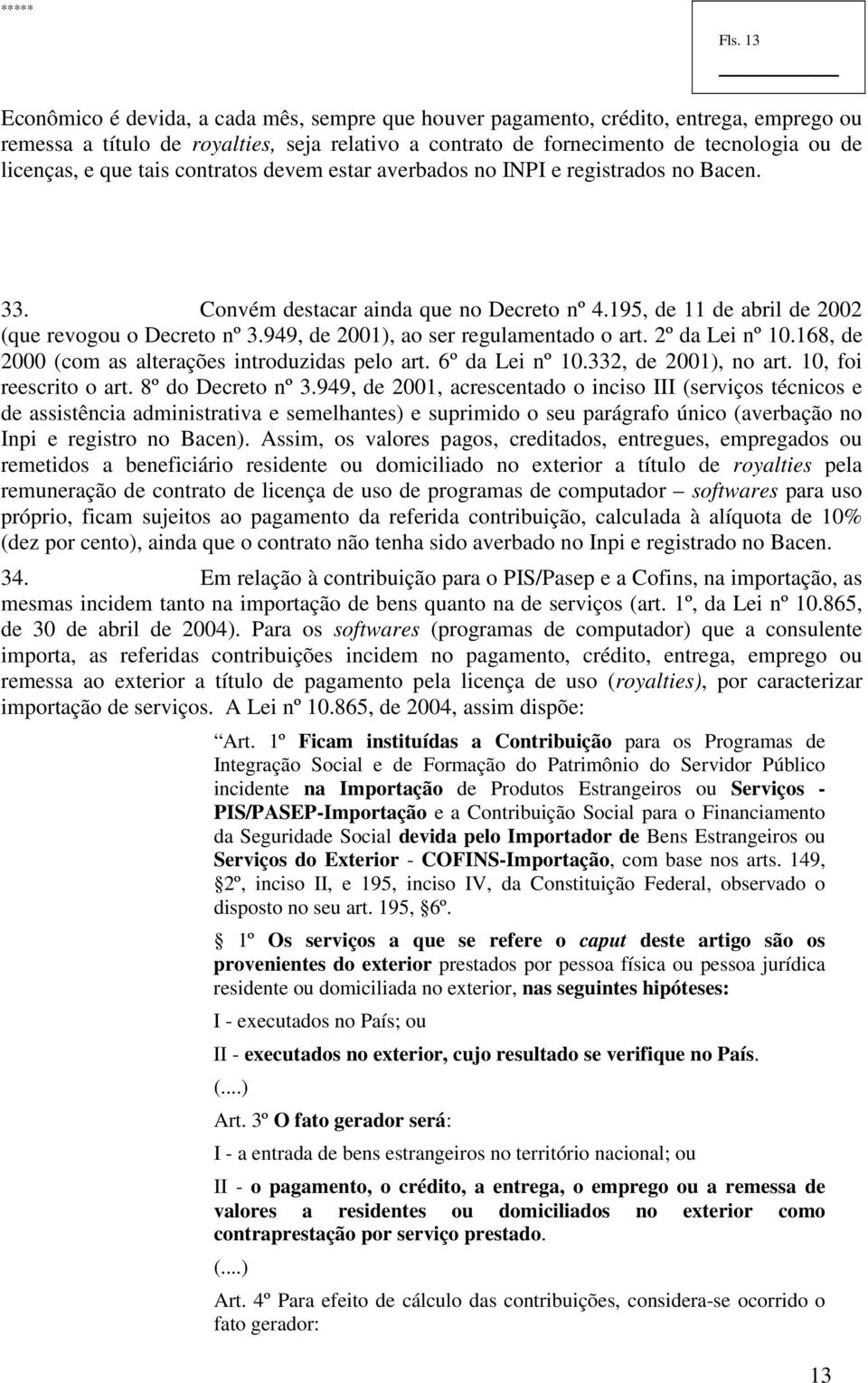 949, de 2001), ao ser regulamentado o art. 2º da Lei nº 10.168, de 2000 (com as alterações introduzidas pelo art. 6º da Lei nº 10.332, de 2001), no art. 10, foi reescrito o art. 8º do Decreto nº 3.