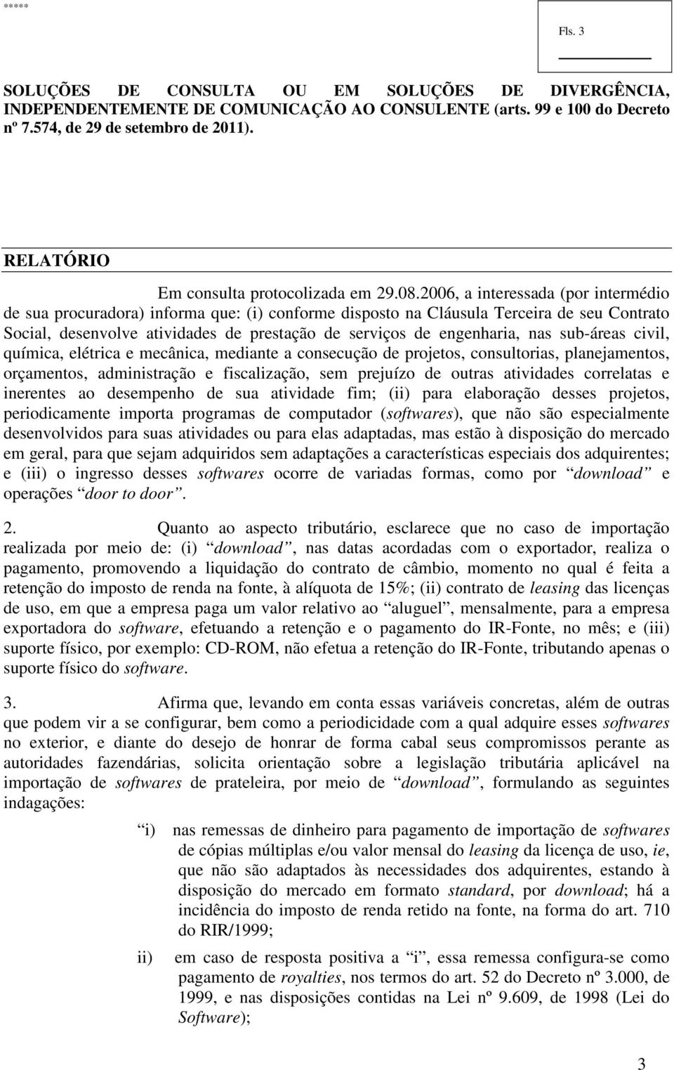 2006, a interessada (por intermédio de sua procuradora) informa que: (i) conforme disposto na Cláusula Terceira de seu Contrato Social, desenvolve atividades de prestação de serviços de engenharia,