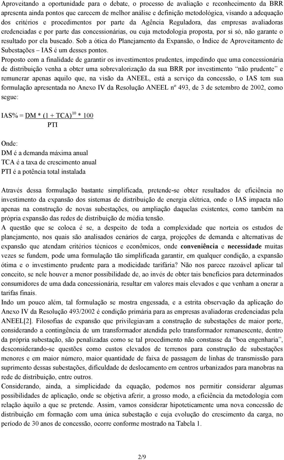 ela buscado. Sob a ótica do Planejamento da Expansão, o Índice de Aproveitamento de Subestações IAS é um desses pontos.