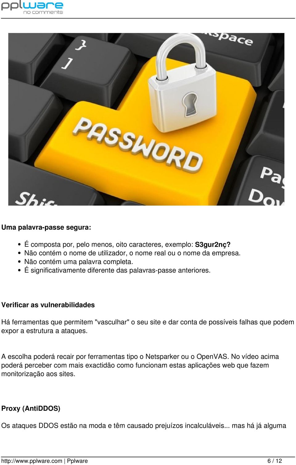 Verificar as vulnerabilidades Há ferramentas que permitem "vasculhar" o seu site e dar conta de possíveis falhas que podem expor a estrutura a ataques.