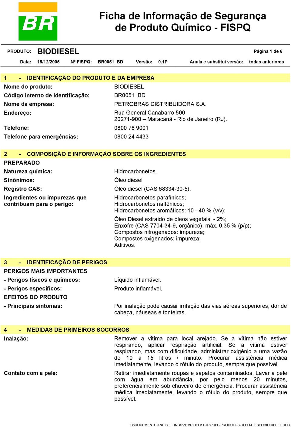 Sinônimos: Óleo diesel Registro CAS: Óleo diesel (CAS 68334-30-5).