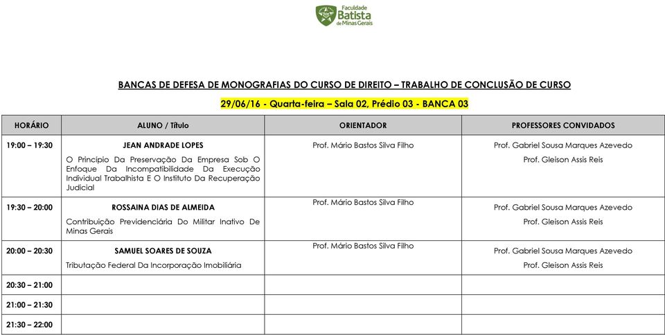 ALMEIDA Contribuição Previdenciária Do Militar Inativo De Minas Gerais 20:00 20:30 SAMUEL SOARES DE SOUZA 20:30 21:00 Tributação