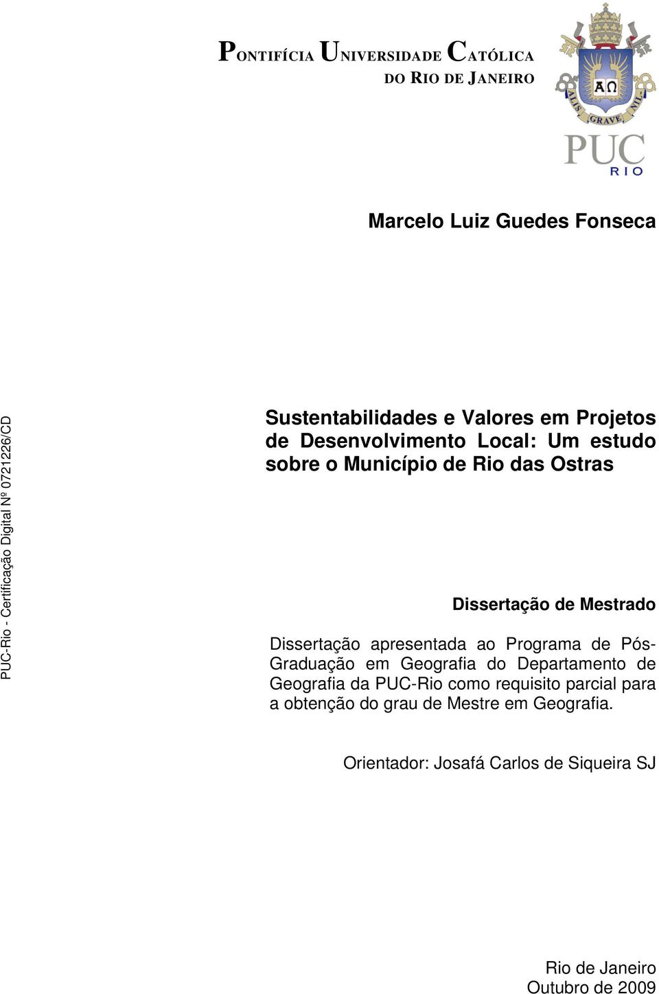 Dissertação apresentada ao Programa de Pós- Graduação em Geografia do Departamento de Geografia da PUC-Rio como