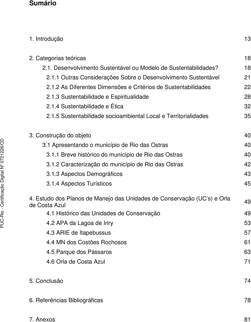 1 Apresentando o município de Rio das Ostras 40 3.1.1 Breve histórico do município de Rio das Ostras 40 3.1.2 Caracterização do município de Rio das Ostras 42 3.1.3 Aspectos Demográficos 43 3.1.4 Aspectos Turísticos 45 4.