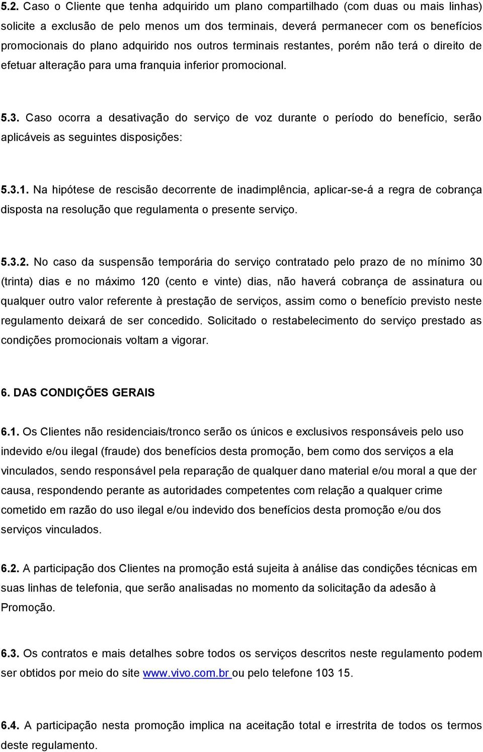 Caso ocorra a desativação do serviço de voz durante o período do benefício, serão aplicáveis as seguintes disposições: 5.3.1.