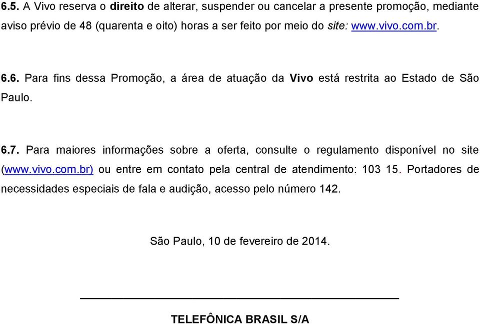 Para maiores informações sobre a oferta, consulte o regulamento disponível no site (www.vivo.com.