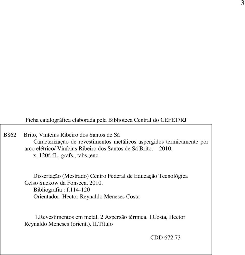 , tabs.;enc. Dissertação (Mestrado) Centro Federal de Educação Tecnológica Celso Suckow da Fonseca, 2010. Bibliografia : f.