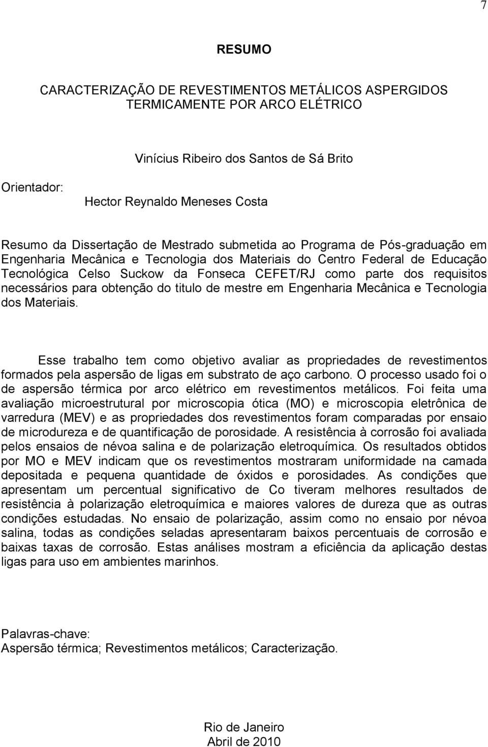 necessários para obtenção do titulo de mestre em Engenharia Mecânica e Tecnologia dos Materiais.