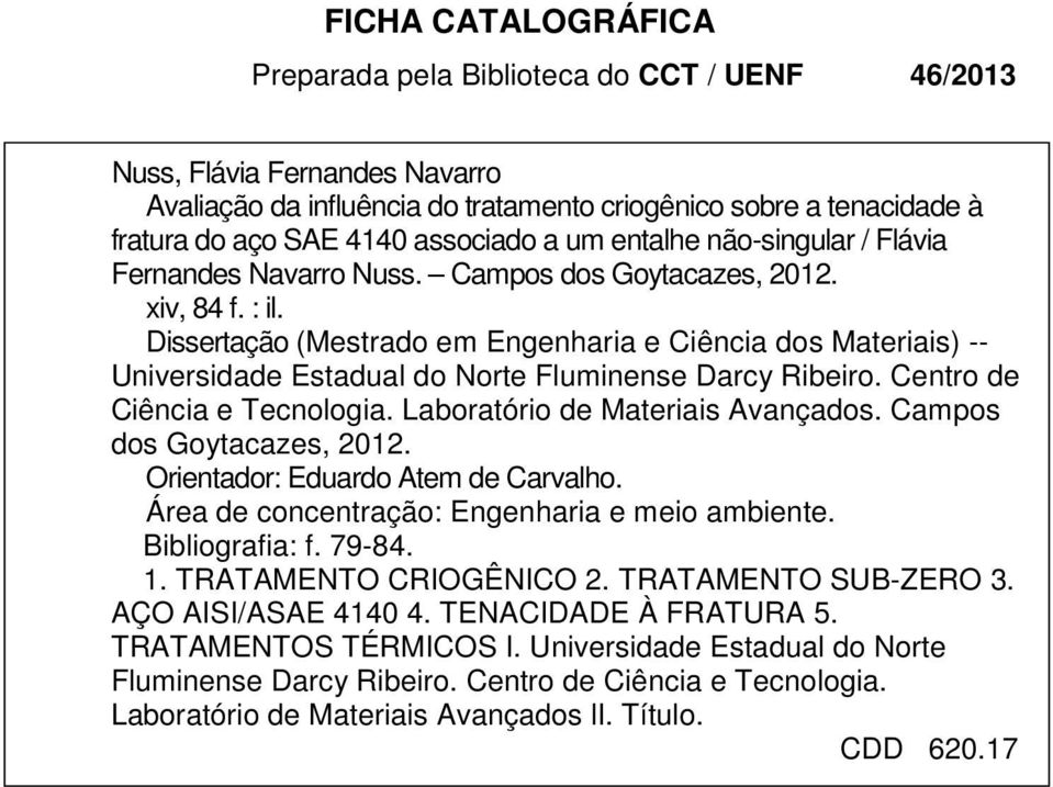 Dissertação (Mestrado em Engenharia e Ciência dos Materiais) -- Universidade Estadual do Norte Fluminense Darcy Ribeiro. Centro de Ciência e Tecnologia. Laboratório de Materiais Avançados.