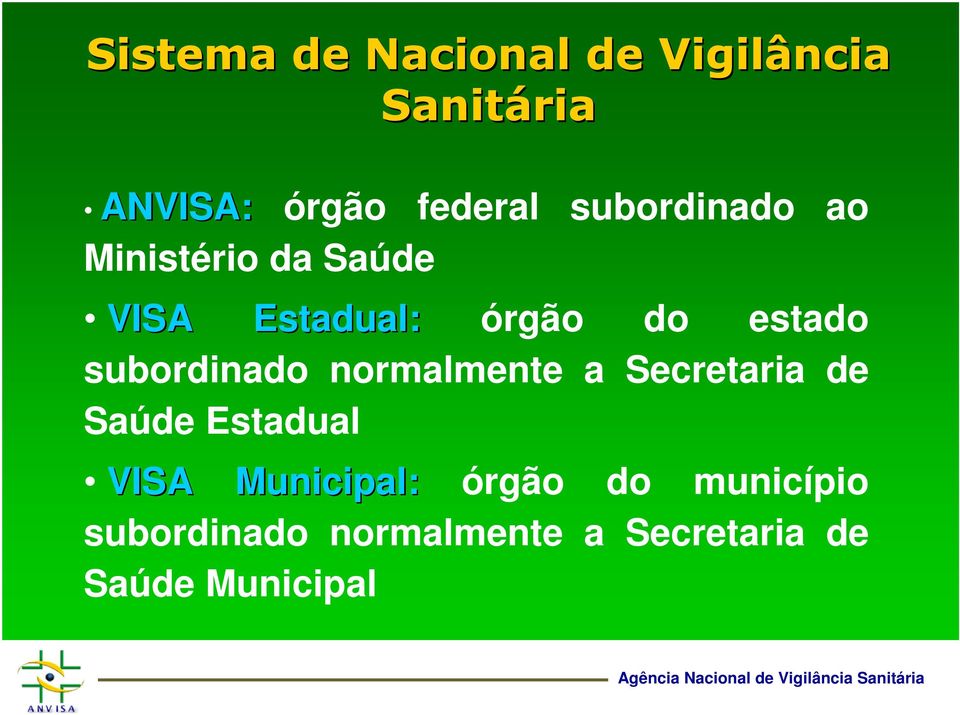 subordinado normalmente a Secretaria de Saúde Estadual VISA