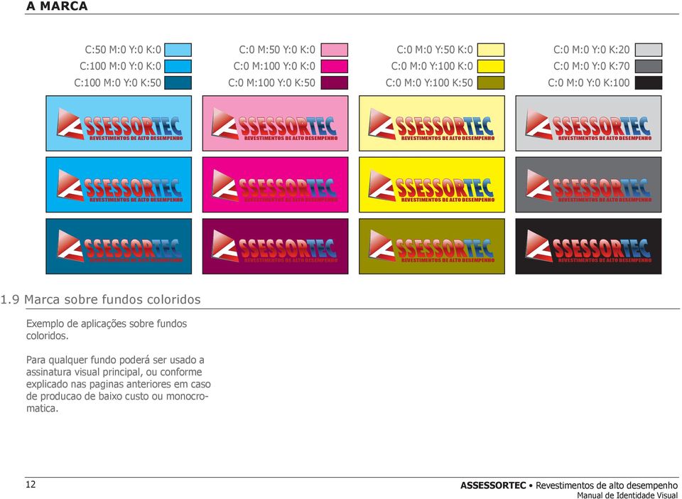 9 Marca sobre fundos coloridos Exemplo de aplicações sobre fundos coloridos.
