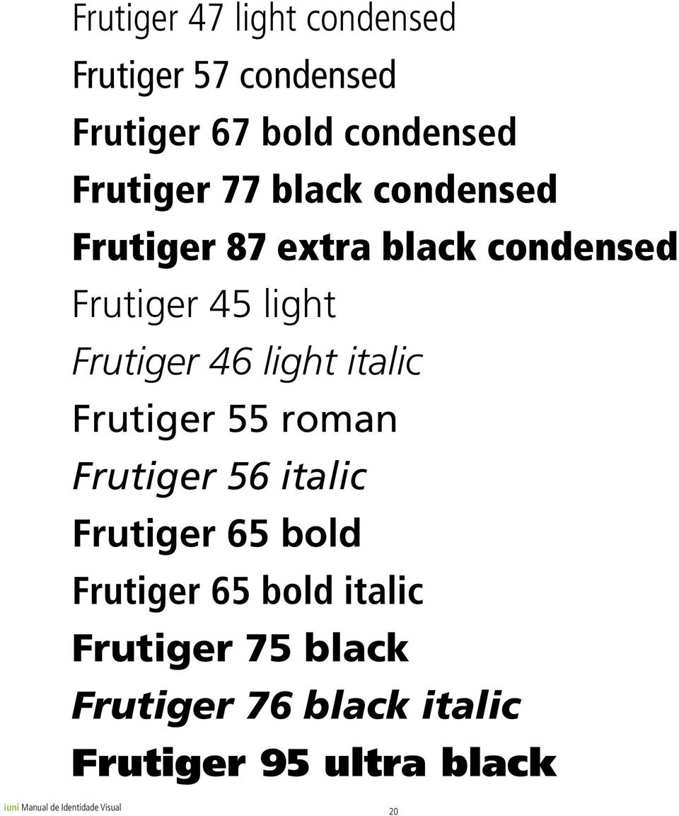 italic Frutiger 55 roman Frutiger 56 italic Frutiger 65 bold Frutiger 65 bold italic