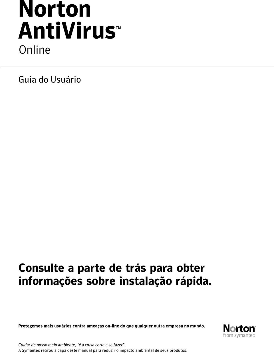 Protegemos mais usuários contra ameaças on-line do que qualquer outra empresa no