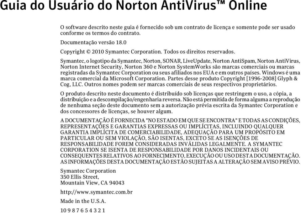 Symantec, o logotipo da Symantec, Norton, SONAR, LiveUpdate, Norton AntiSpam, Norton AntiVirus, Norton Internet Security, Norton 360 e Norton SystemWorks são marcas comerciais ou marcas registradas