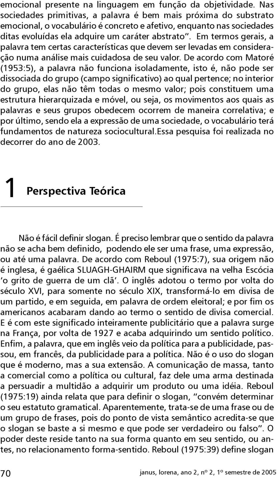 Em termos gerais, a palavra tem certas características que devem ser levadas em consideração numa análise mais cuidadosa de seu valor.