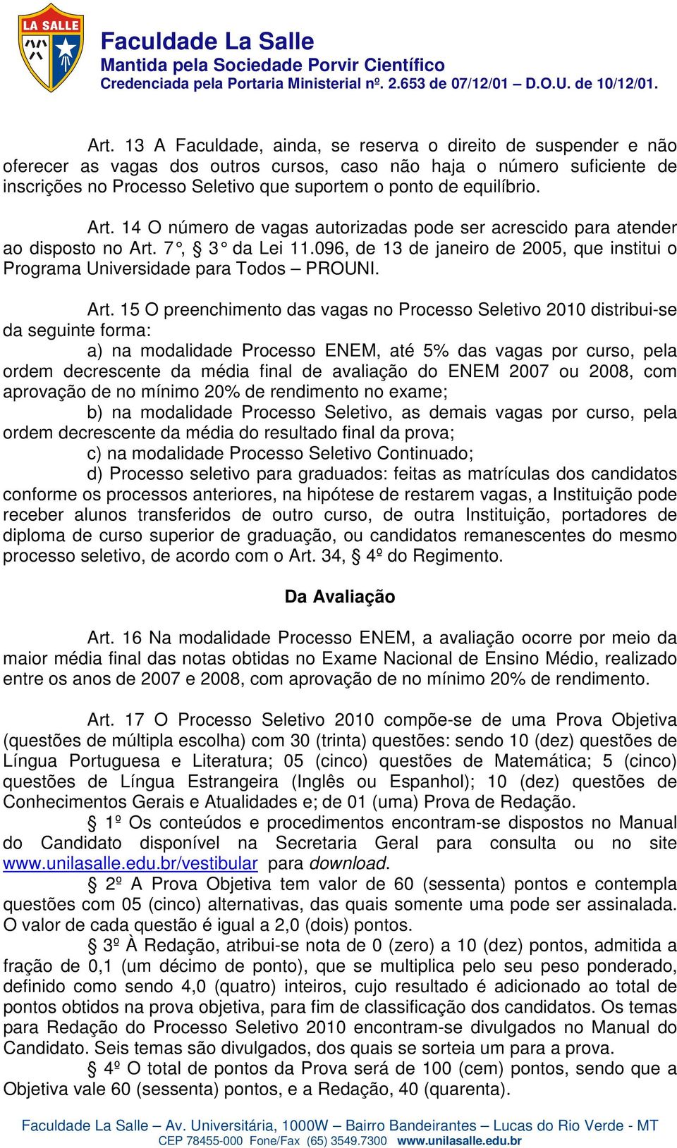 096, de 13 de janeiro de 2005, que institui o Programa Universidade para Todos PROUNI. Art.