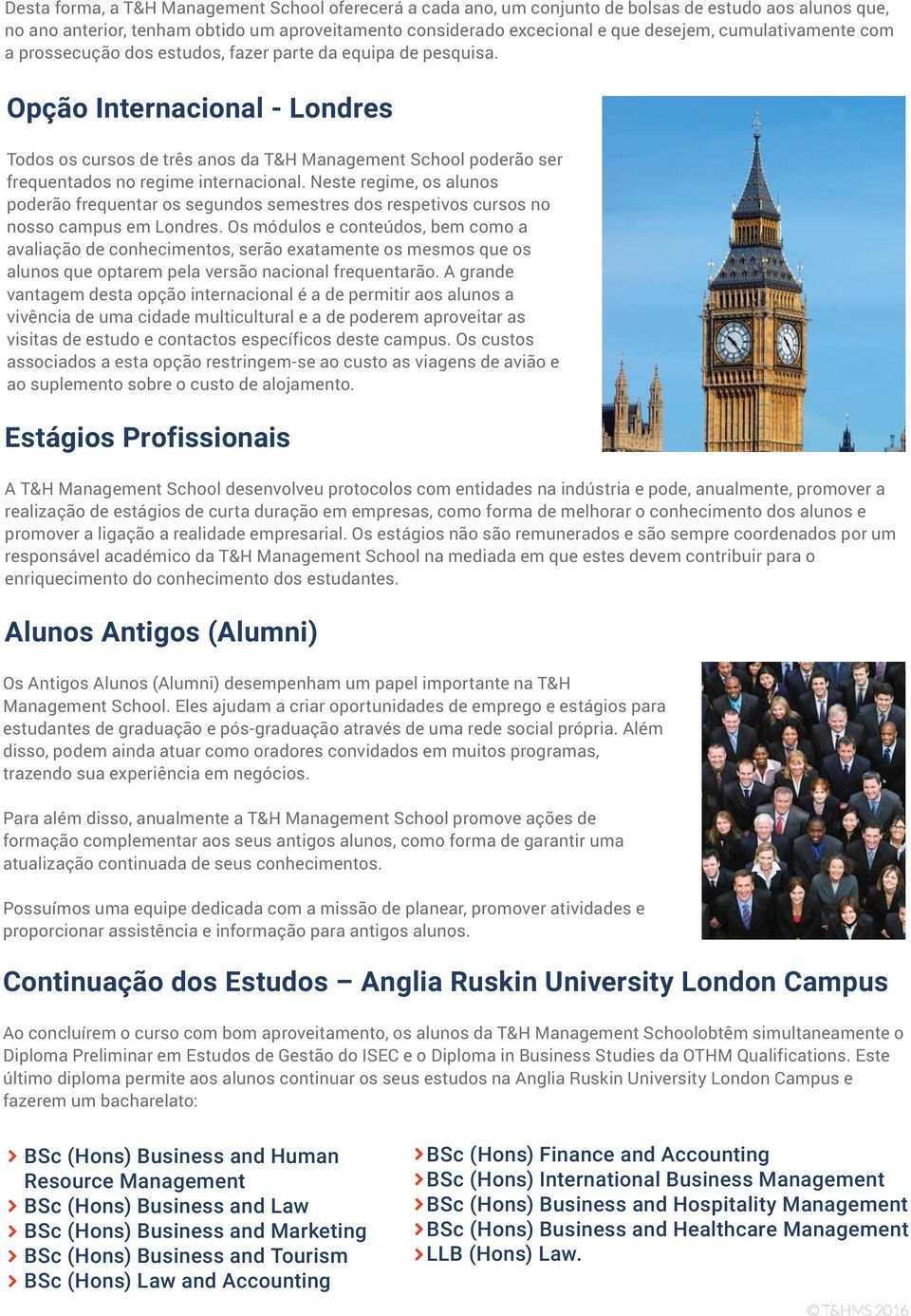 Opção Internacional - Londres Todos os cursos de três anos da T&H Management School poderão ser frequentados no regime internacional.