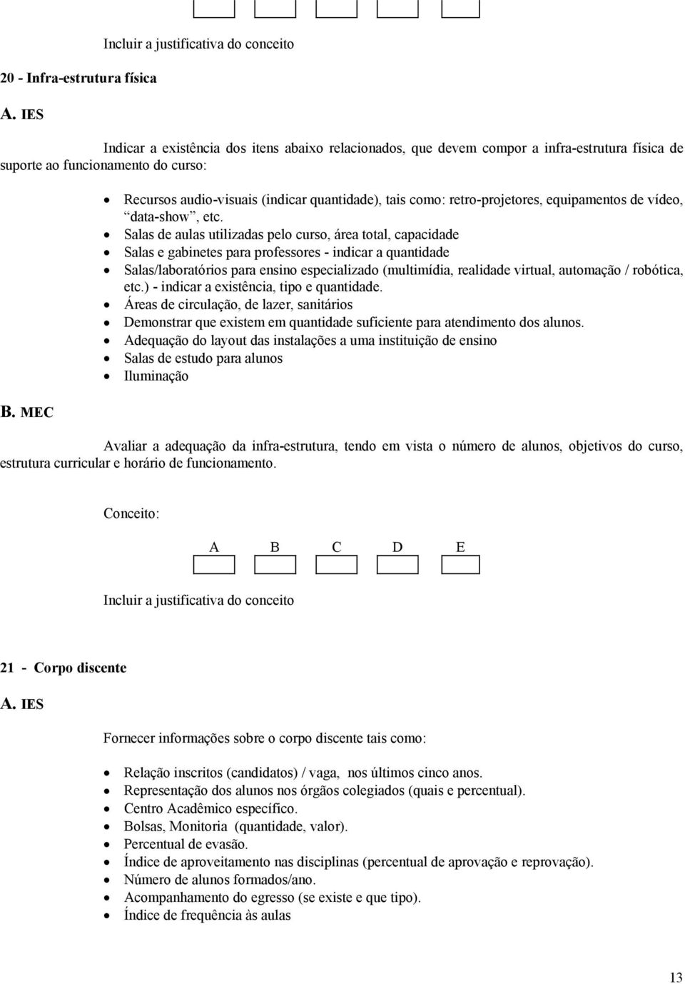 Salas de aulas utilizadas pelo curso, área total, capacidade Salas e gabinetes para professores - indicar a quantidade Salas/laboratórios para ensino especializado (multimídia, realidade virtual,