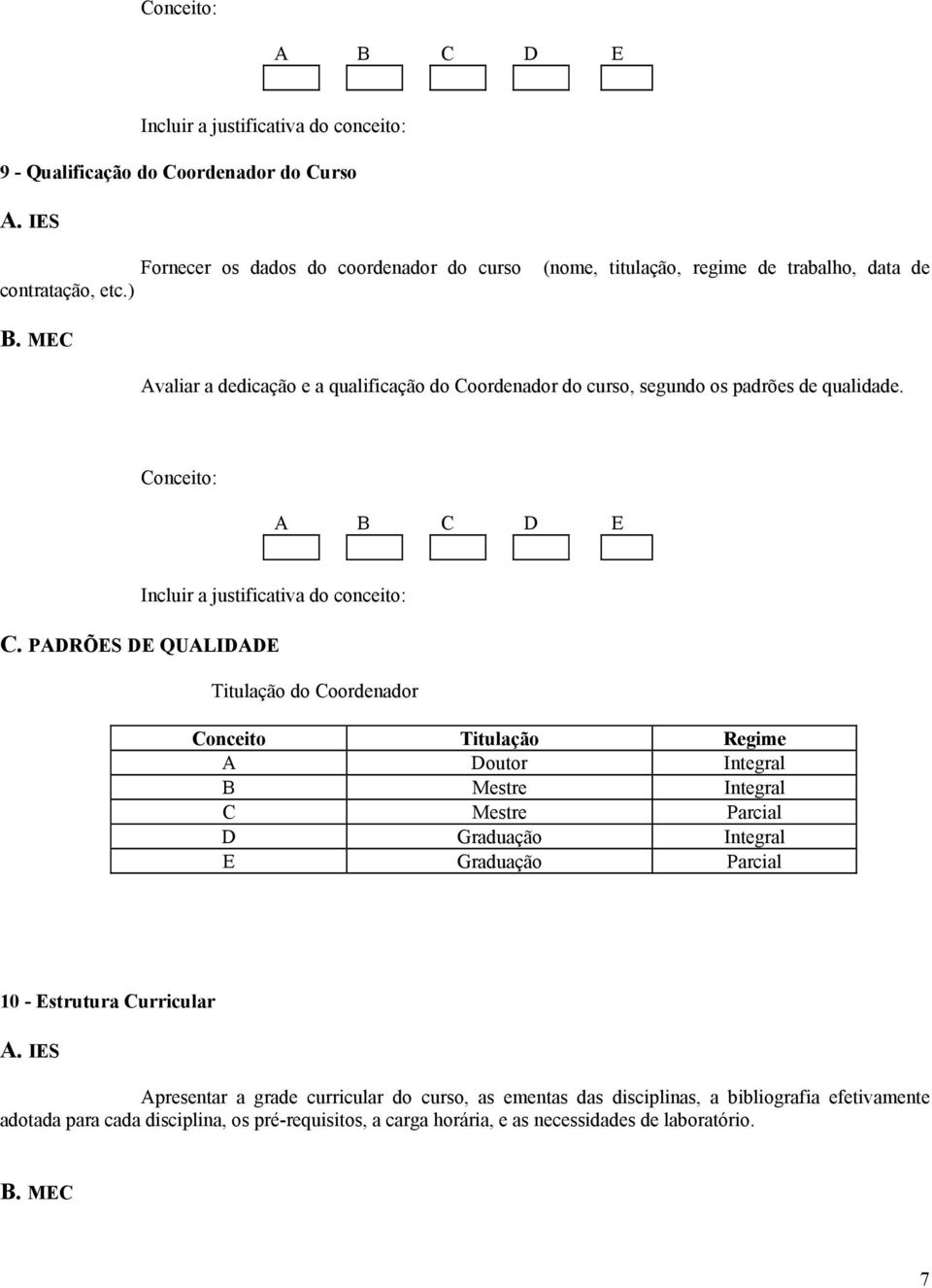 ordenador do curso, segundo os padrões de qualidade. C.