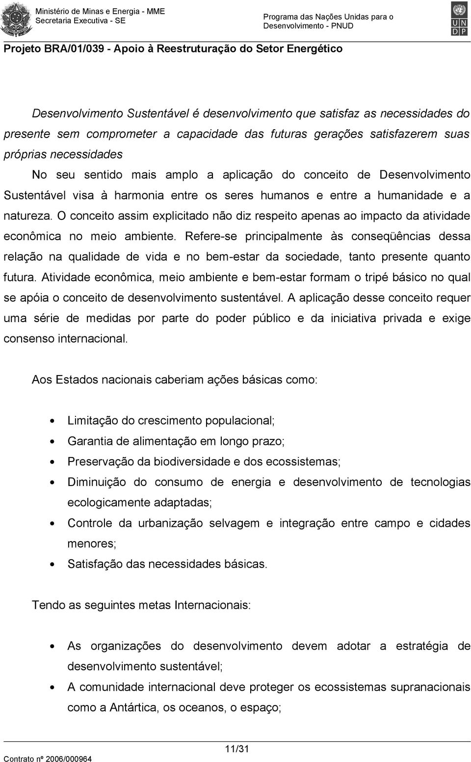 O conceito assim explicitado não diz respeito apenas ao impacto da atividade econômica no meio ambiente.