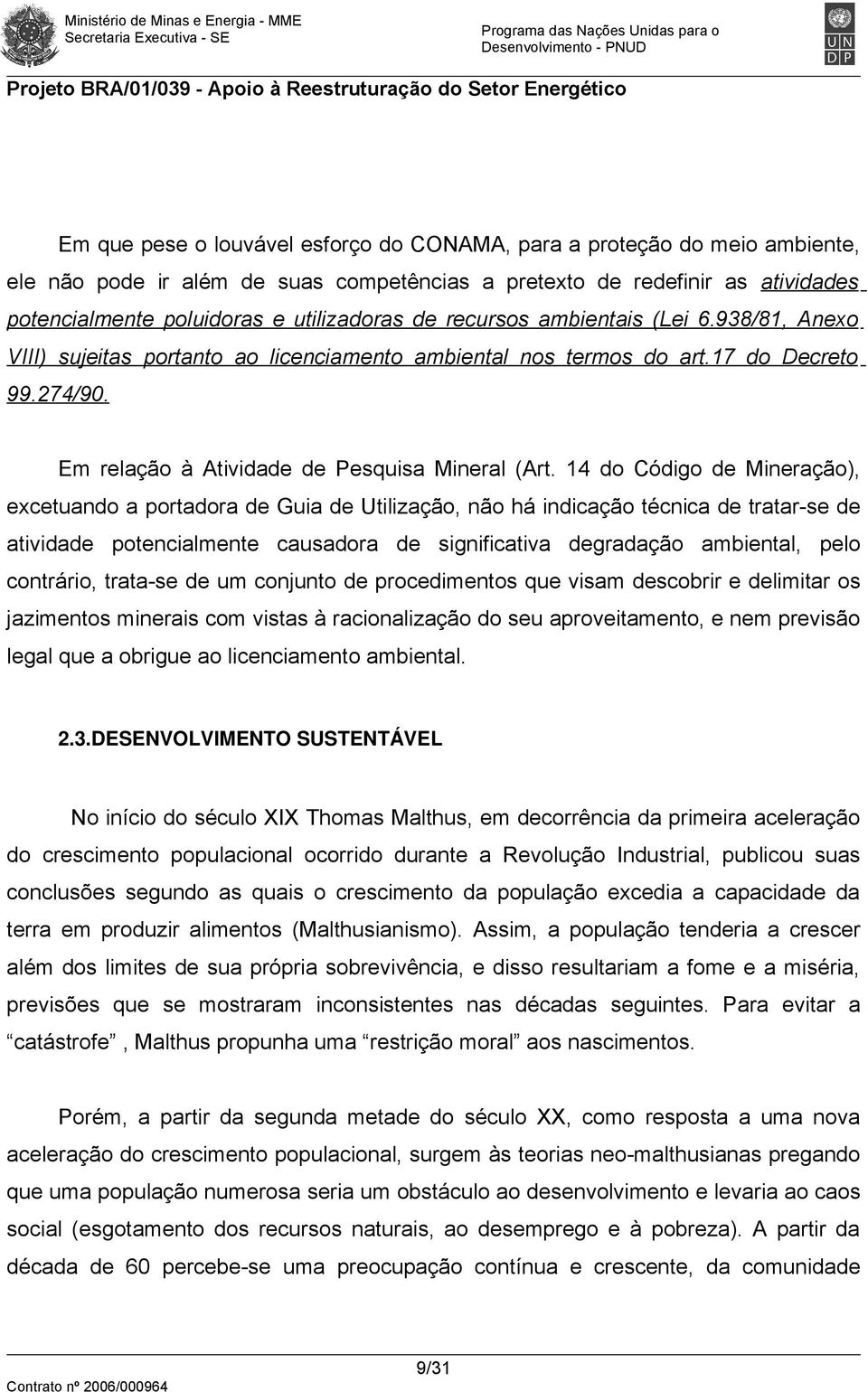 14 do Código de Mineração), excetuando a portadora de Guia de Utilização, não há indicação técnica de tratar-se de atividade potencialmente causadora de significativa degradação ambiental, pelo