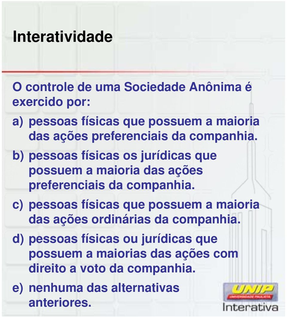 b) pessoas físicas os jurídicas que possuem a maioria das  c) pessoas físicas que possuem a maioria das ações