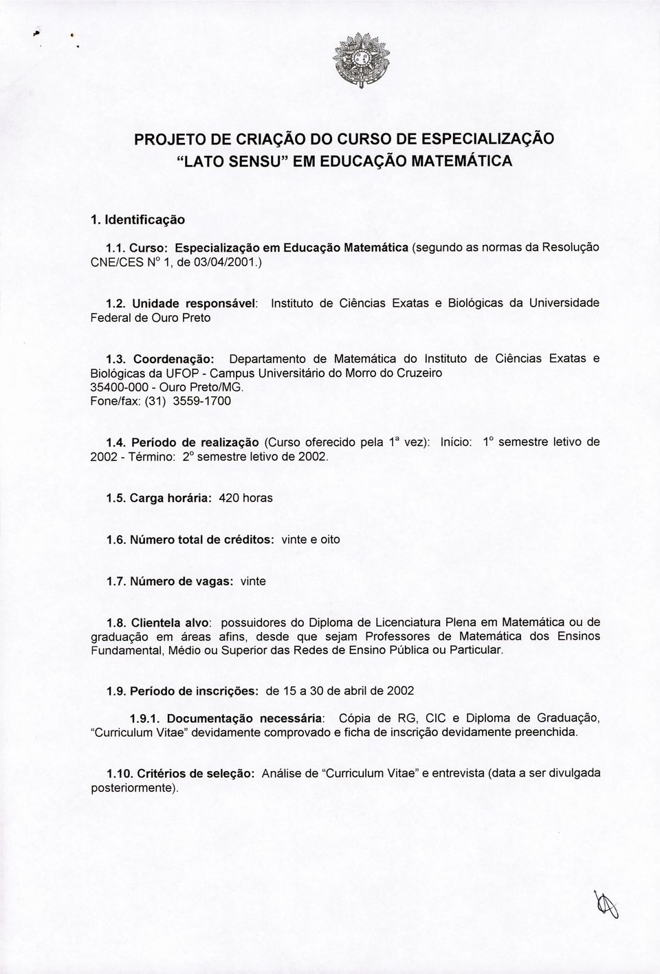 Coordenação: Departamento de Matemática do Instituto de Ciências Exatas e Biológicas da UFOP - Campus Universitário do Morro do Cruzeiro 3540