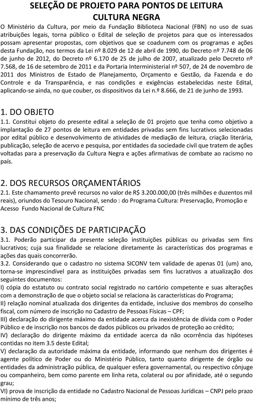 029 de 12 de abril de 1990, do Decreto nº 7.748 de 06 de junho de 2012, do Decreto nº 6.170 de 25 de julho de 2007, atualizado pelo Decreto nº 7.